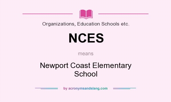 What does NCES mean? It stands for Newport Coast Elementary School