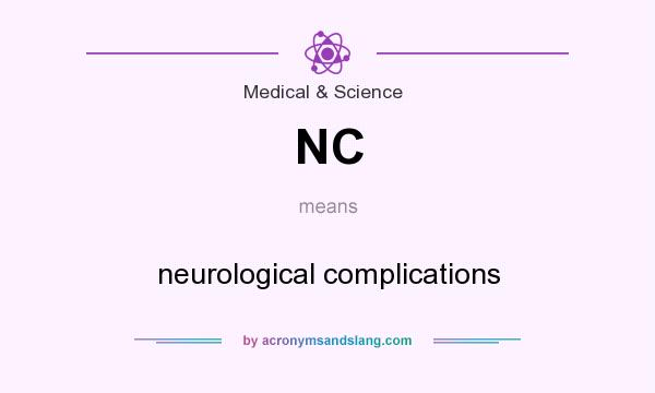 What does NC mean? It stands for neurological complications