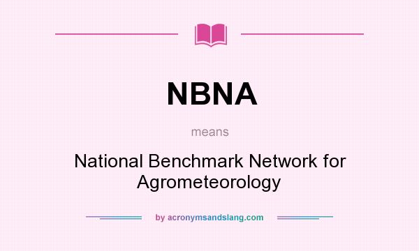 What does NBNA mean? It stands for National Benchmark Network for Agrometeorology