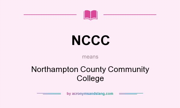 What does NCCC mean? It stands for Northampton County Community College