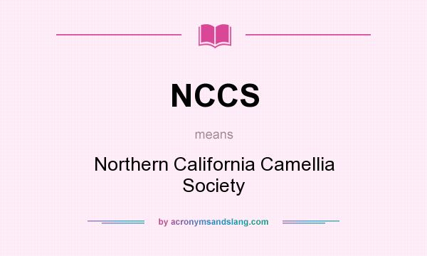 What does NCCS mean? It stands for Northern California Camellia Society