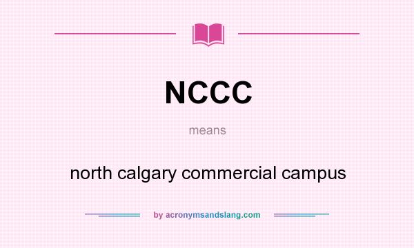 What does NCCC mean? It stands for north calgary commercial campus
