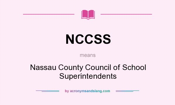 What does NCCSS mean? It stands for Nassau County Council of School Superintendents