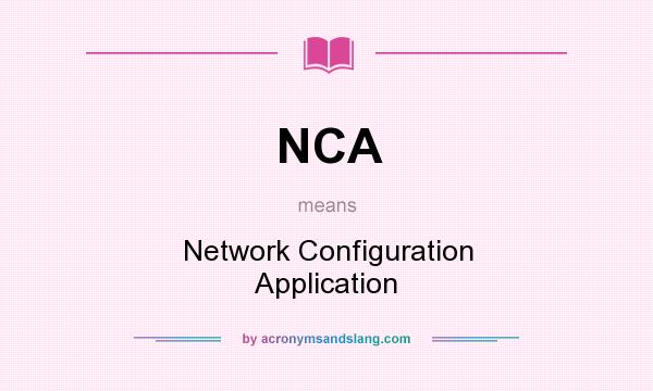What does NCA mean? It stands for Network Configuration Application