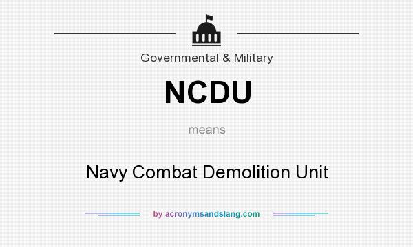 What does NCDU mean? It stands for Navy Combat Demolition Unit