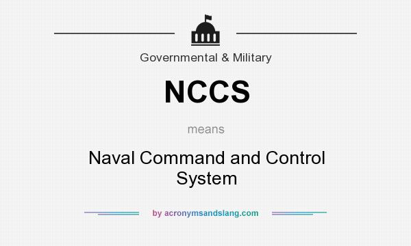 What does NCCS mean? It stands for Naval Command and Control System