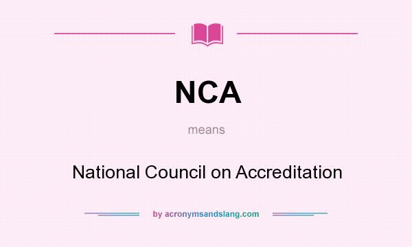 What does NCA mean? It stands for National Council on Accreditation