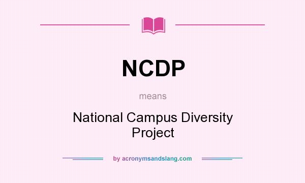 What does NCDP mean? It stands for National Campus Diversity Project