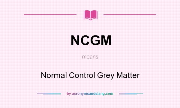 What does NCGM mean? It stands for Normal Control Grey Matter