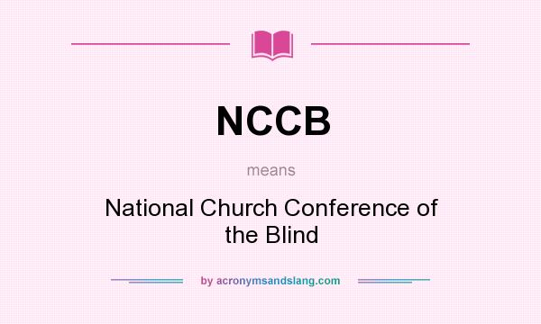 What does NCCB mean? It stands for National Church Conference of the Blind