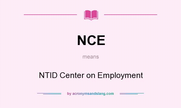 What does NCE mean? It stands for NTID Center on Employment
