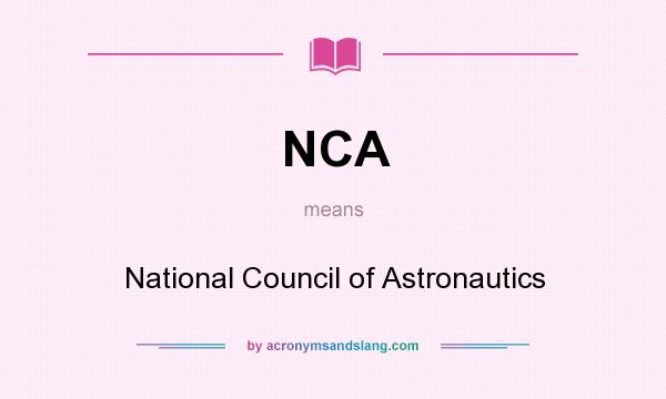 What does NCA mean? It stands for National Council of Astronautics