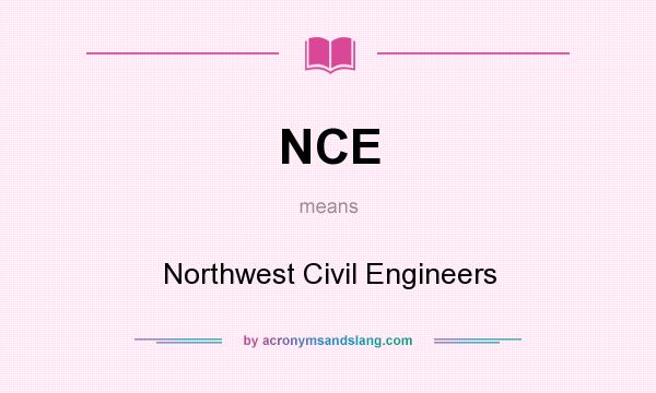 What does NCE mean? It stands for Northwest Civil Engineers