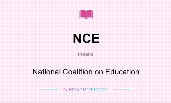What does NCE mean? It stands for National Coalition on Education