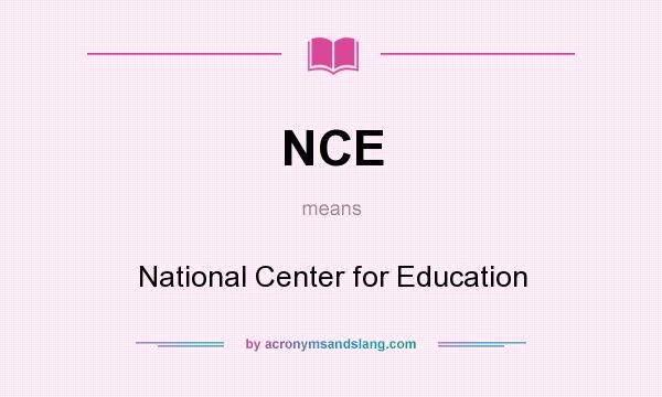 What does NCE mean? It stands for National Center for Education
