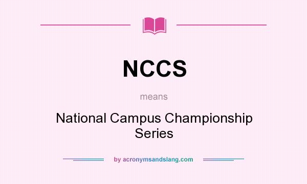 What does NCCS mean? It stands for National Campus Championship Series