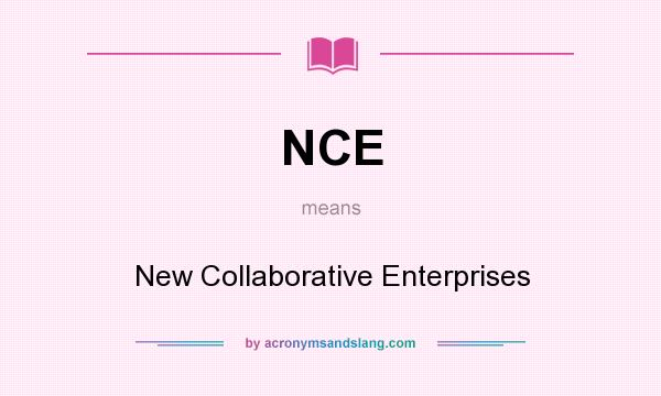 What does NCE mean? It stands for New Collaborative Enterprises
