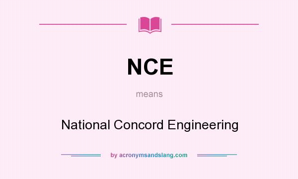 What does NCE mean? It stands for National Concord Engineering