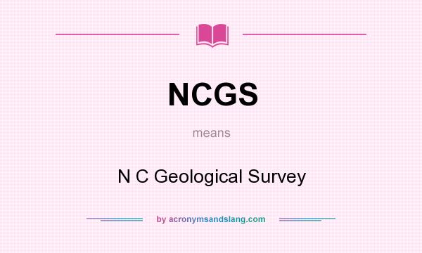 What does NCGS mean? It stands for N C Geological Survey