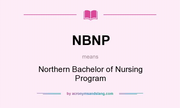 What does NBNP mean? It stands for Northern Bachelor of Nursing Program