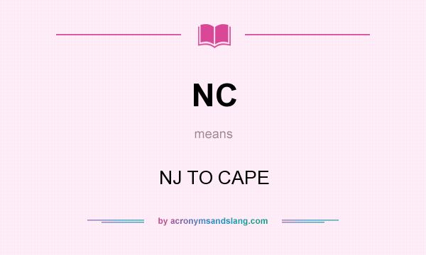 What does NC mean? It stands for NJ TO CAPE
