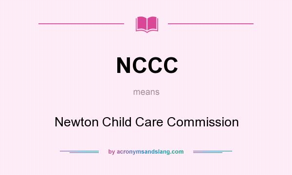 What does NCCC mean? It stands for Newton Child Care Commission