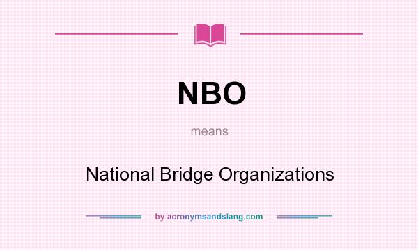 What does NBO mean? It stands for National Bridge Organizations