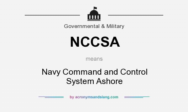 What does NCCSA mean? It stands for Navy Command and Control System Ashore