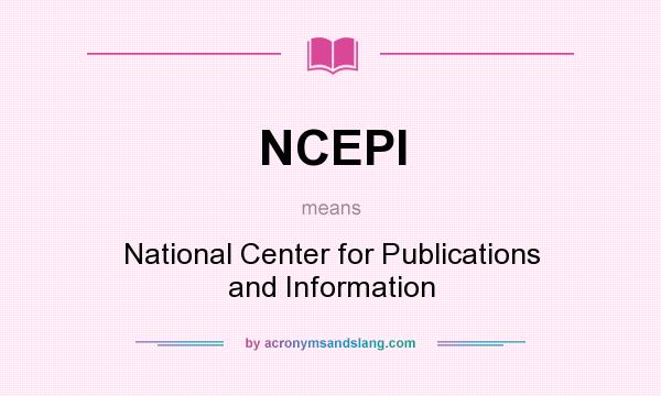 What does NCEPI mean? It stands for National Center for Publications and Information