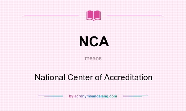 What does NCA mean? It stands for National Center of Accreditation