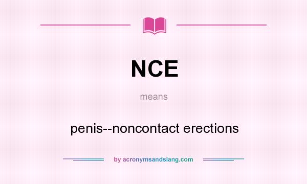 What does NCE mean? It stands for penis--noncontact erections