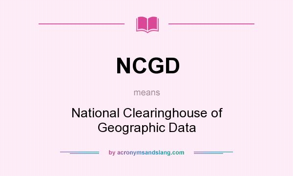 What does NCGD mean? It stands for National Clearinghouse of Geographic Data