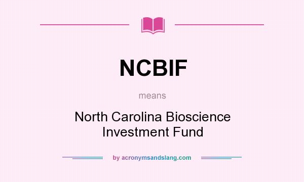 What does NCBIF mean? It stands for North Carolina Bioscience Investment Fund