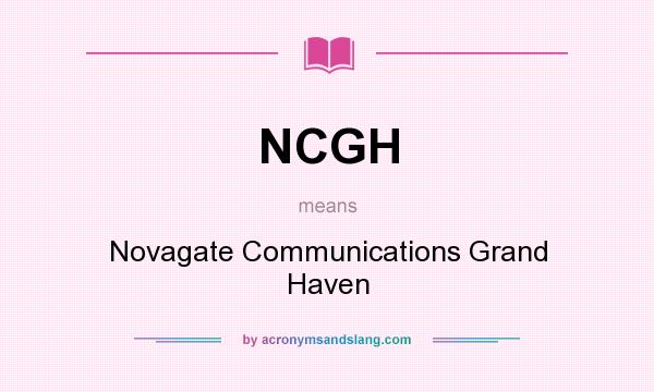 What does NCGH mean? It stands for Novagate Communications Grand Haven