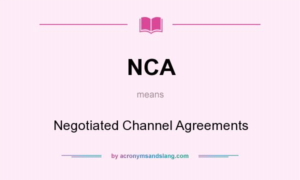 What does NCA mean? It stands for Negotiated Channel Agreements