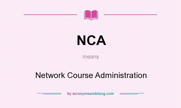 What does NCA mean? It stands for Network Course Administration