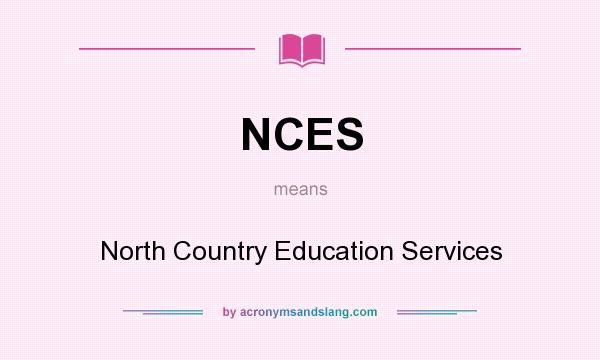 What does NCES mean? It stands for North Country Education Services
