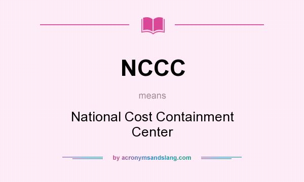 What does NCCC mean? It stands for National Cost Containment Center