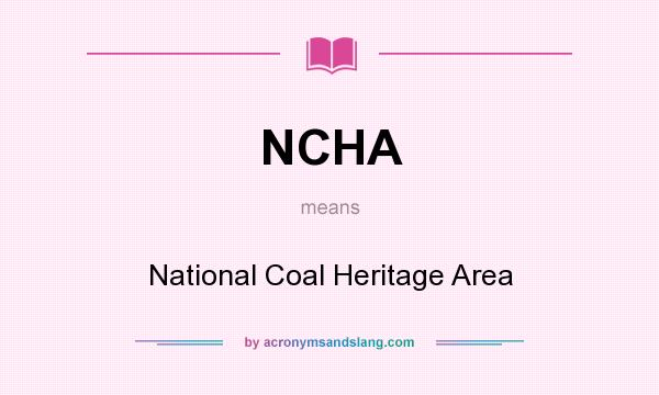What does NCHA mean? It stands for National Coal Heritage Area