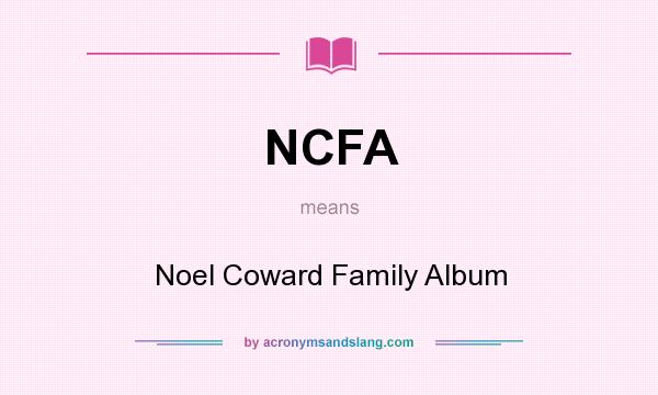 What does NCFA mean? It stands for Noel Coward Family Album