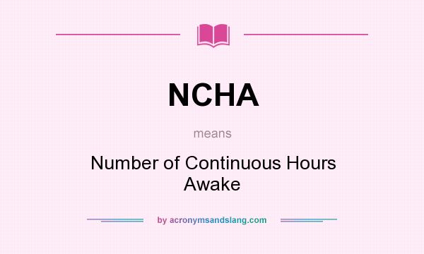 What does NCHA mean? It stands for Number of Continuous Hours Awake