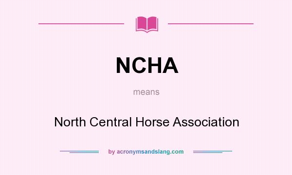 What does NCHA mean? It stands for North Central Horse Association