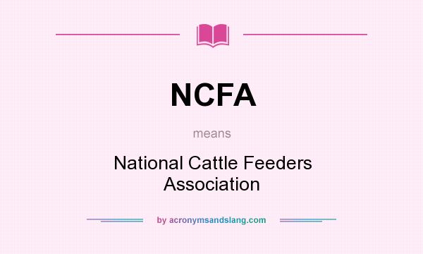 What does NCFA mean? It stands for National Cattle Feeders Association
