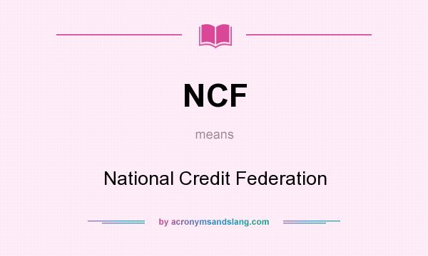 What does NCF mean? It stands for National Credit Federation