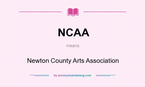 What does NCAA mean? It stands for Newton County Arts Association