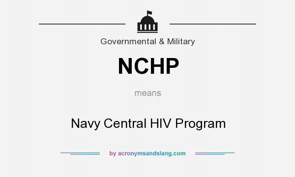 What does NCHP mean? It stands for Navy Central HIV Program