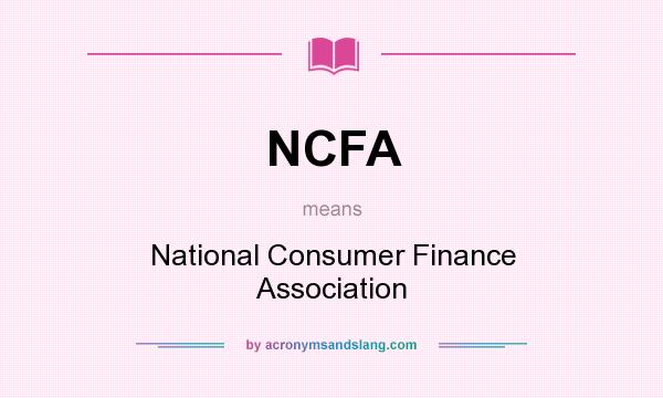 What does NCFA mean? It stands for National Consumer Finance Association