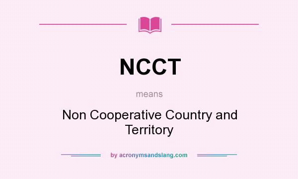 What does NCCT mean? It stands for Non Cooperative Country and Territory