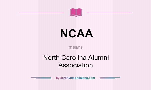 What does NCAA mean? It stands for North Carolina Alumni Association