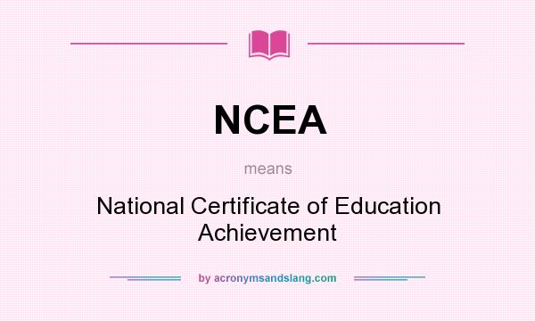 What does NCEA mean? It stands for National Certificate of Education Achievement